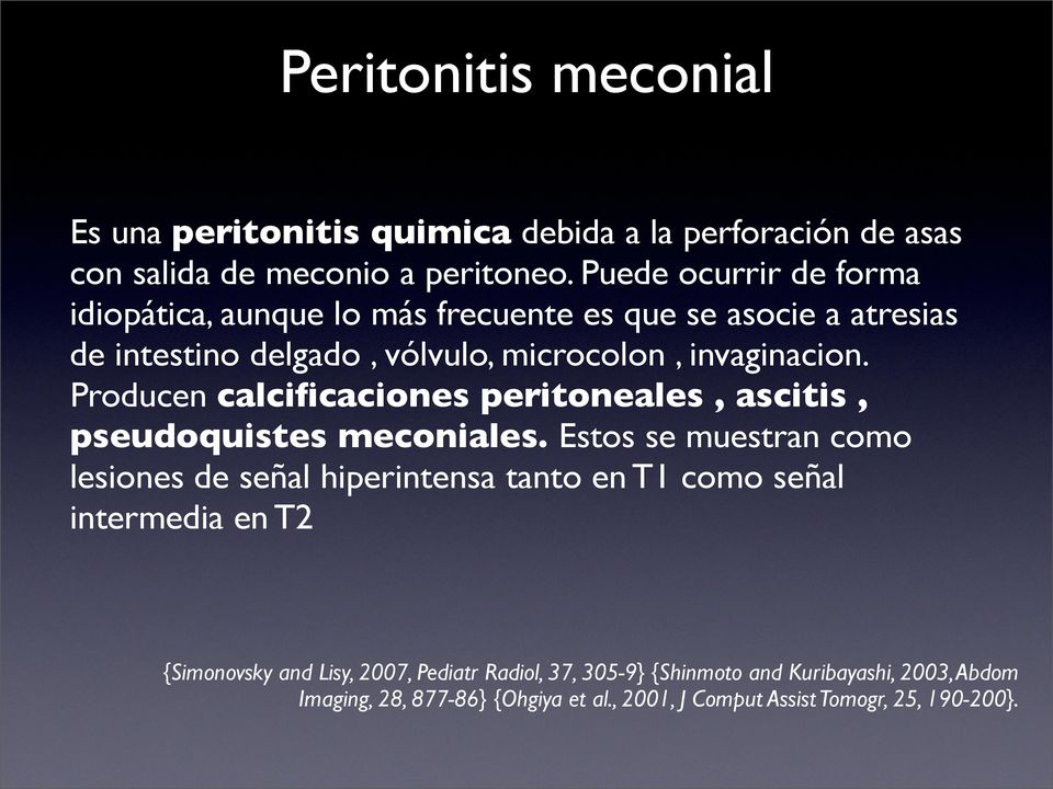 Producen calcificaciones peritoneales, ascitis, pseudoquistes meconiales.