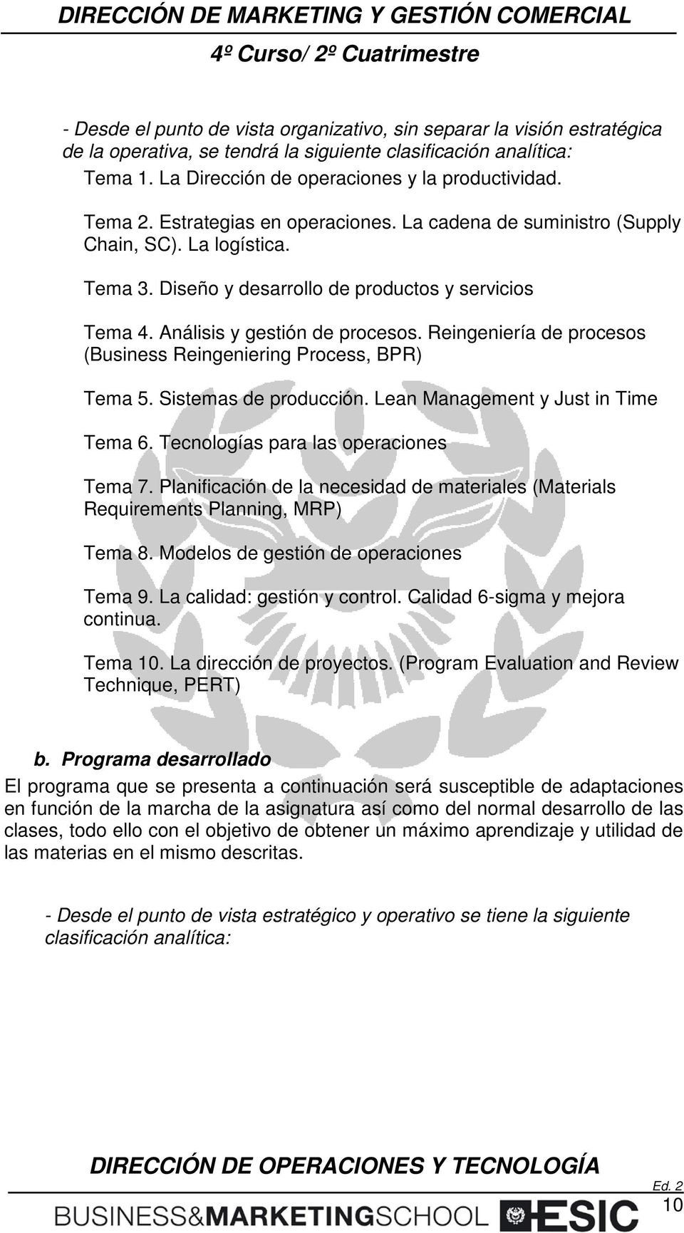 Reingeniería de procesos (Business Reingeniering Process, BPR) Tema 5. Sistemas de producción. Lean Management y Just in Time Tema 6. Tecnologías para las operaciones Tema 7.
