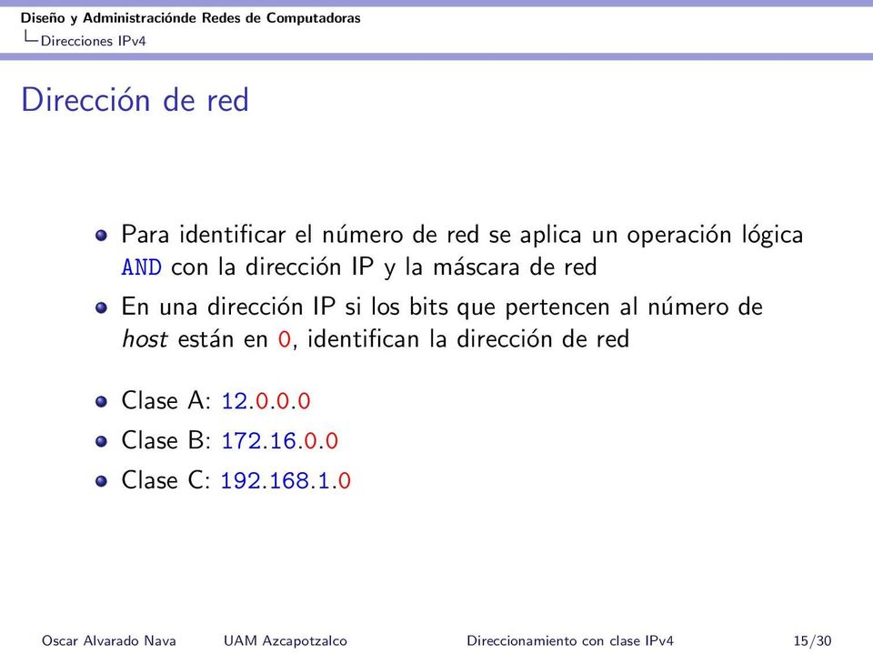 host están en 0, identifican la dirección de red Clase A: 12.0.0.0 Clase B: 172.16.0.0 Clase C: 192.