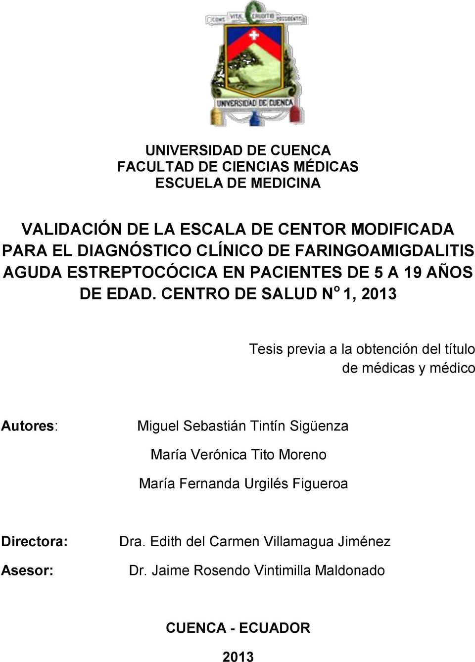 CENTRO DE SALUD N o 1, 2013 Tesis previa a la obtención del título de médicas y médico Autores: Miguel Sebastián Tintín Sigüenza