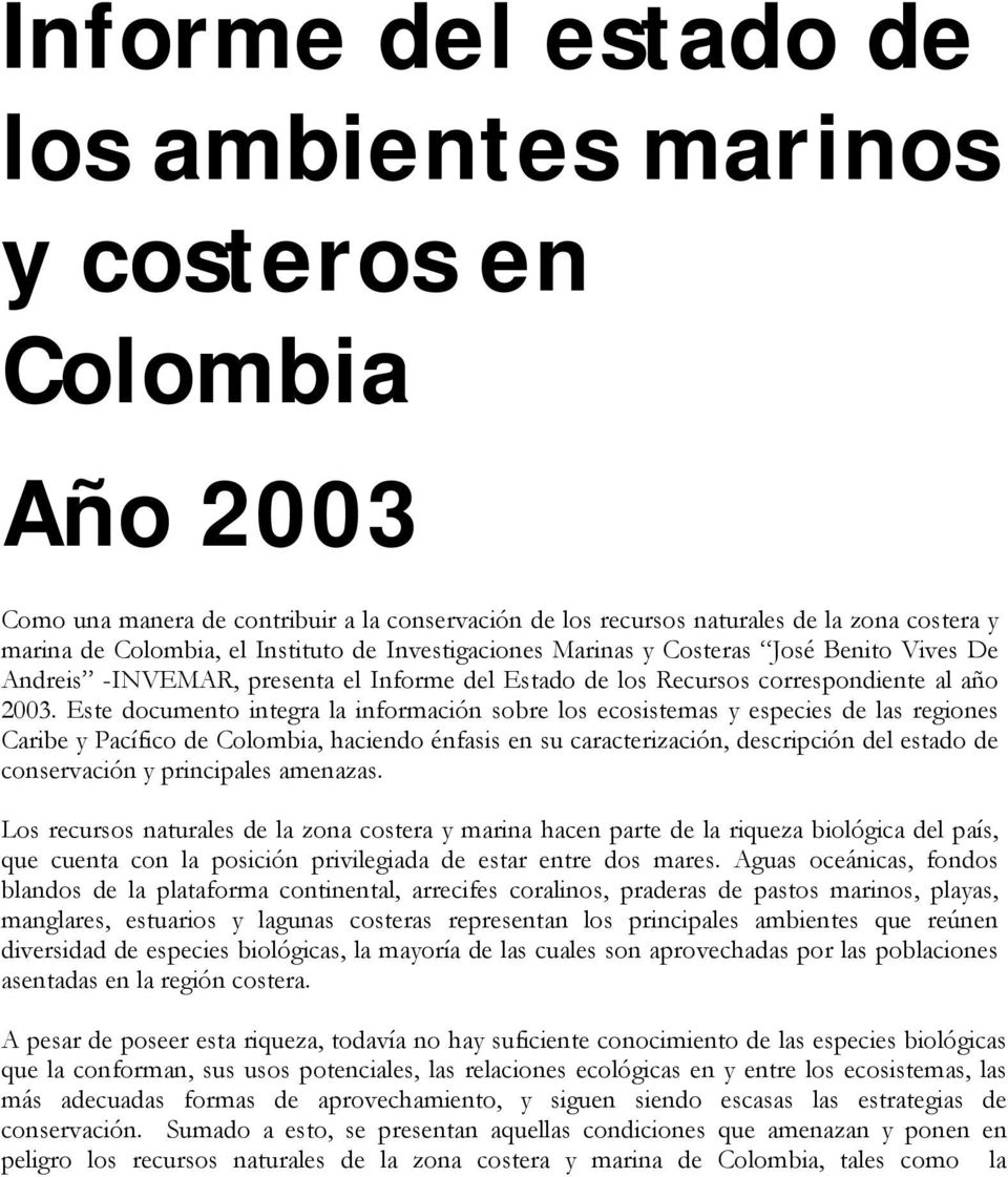 Este documento integra la información sobre los ecosistemas y especies de las regiones Caribe y Pacífico de Colombia, haciendo énfasis en su caracterización, descripción del estado de conservación y