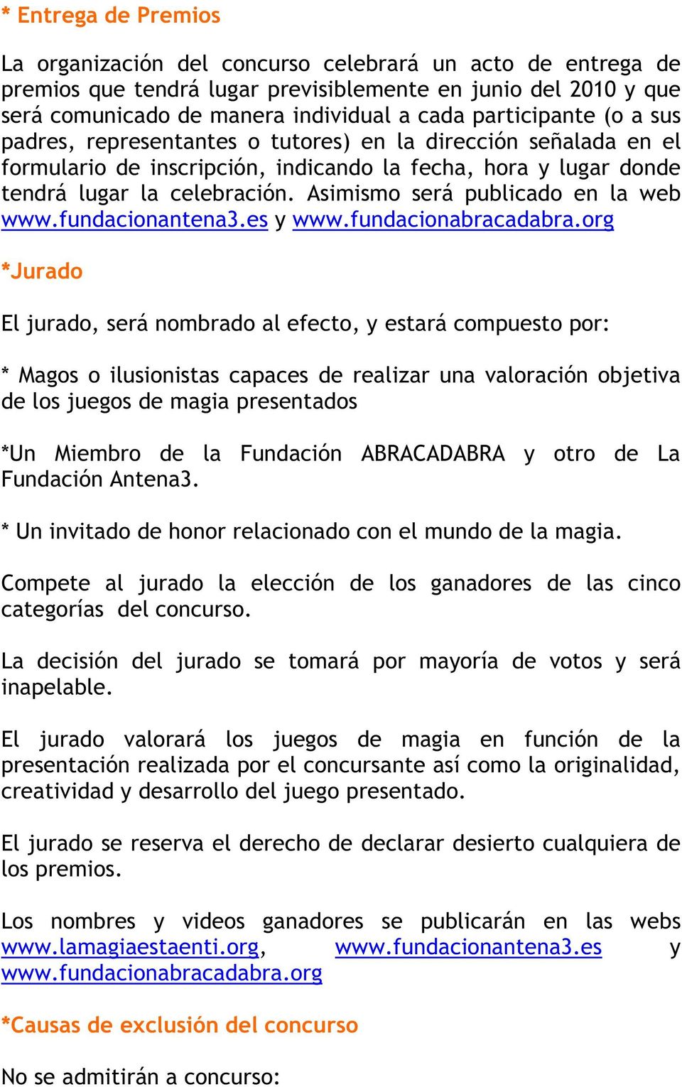 Asimismo será publicado en la web www.fundacionantena3.es y www.fundacionabracadabra.