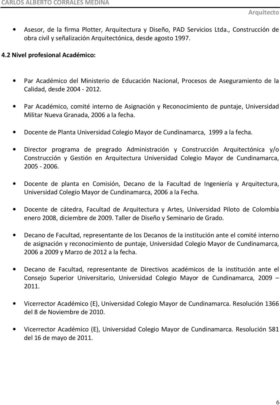 Par Académico, comité interno de Asignación y Reconocimiento de puntaje, Universidad Militar Nueva Granada, 2006 a la fecha.
