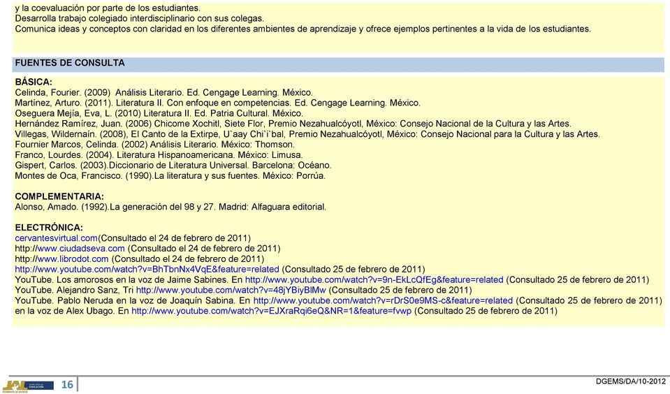 (2009) Análisis Literario. Ed. Cengage Learning. México. Martínez, Arturo. (2011). Literatura II. Con enfoque en competencias. Ed. Cengage Learning. México. Oseguera Mejía, Eva, L.