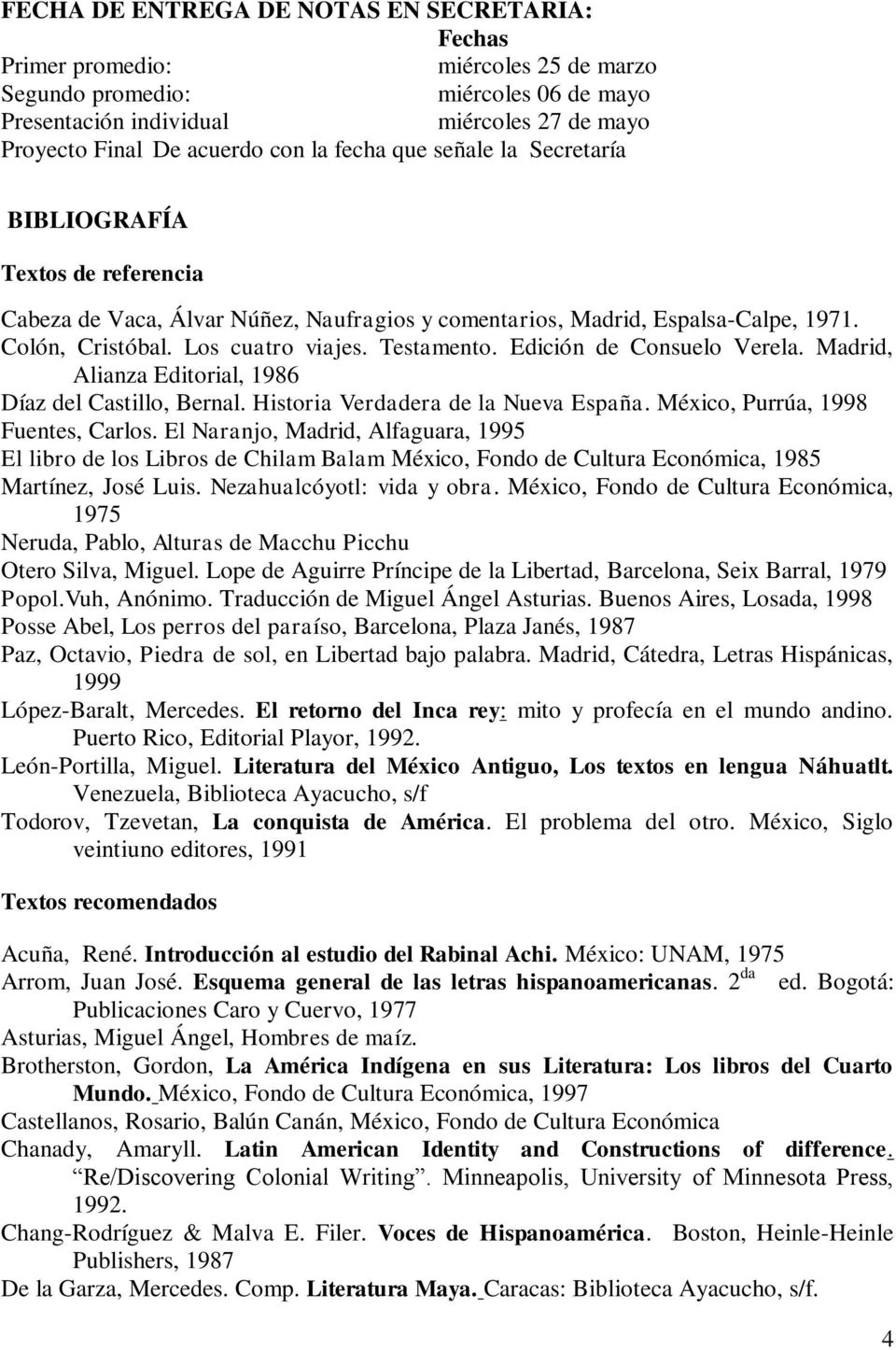 Testamento. Edición de Consuelo Verela. Madrid, Alianza Editorial, 1986 Díaz del Castillo, Bernal. Historia Verdadera de la Nueva España. México, Purrúa, 1998 Fuentes, Carlos.
