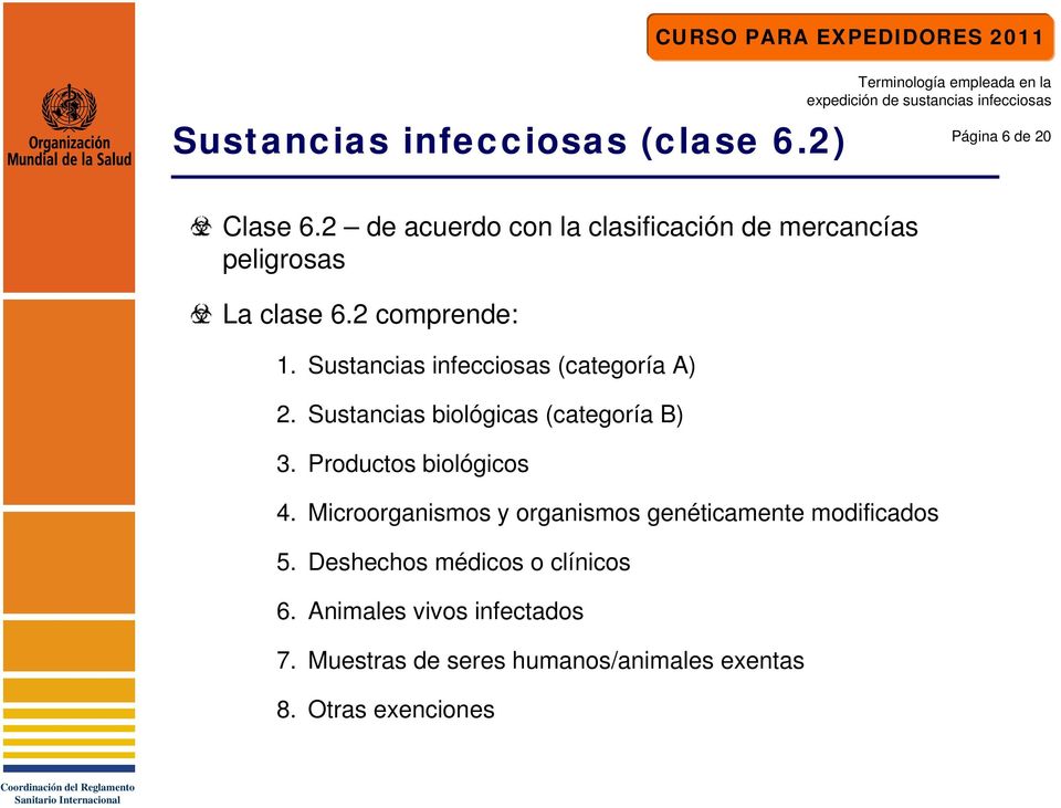 Sustancias infecciosas (categoría A) 2. Sustancias biológicas (categoría B) 3. Productos biológicos 4.