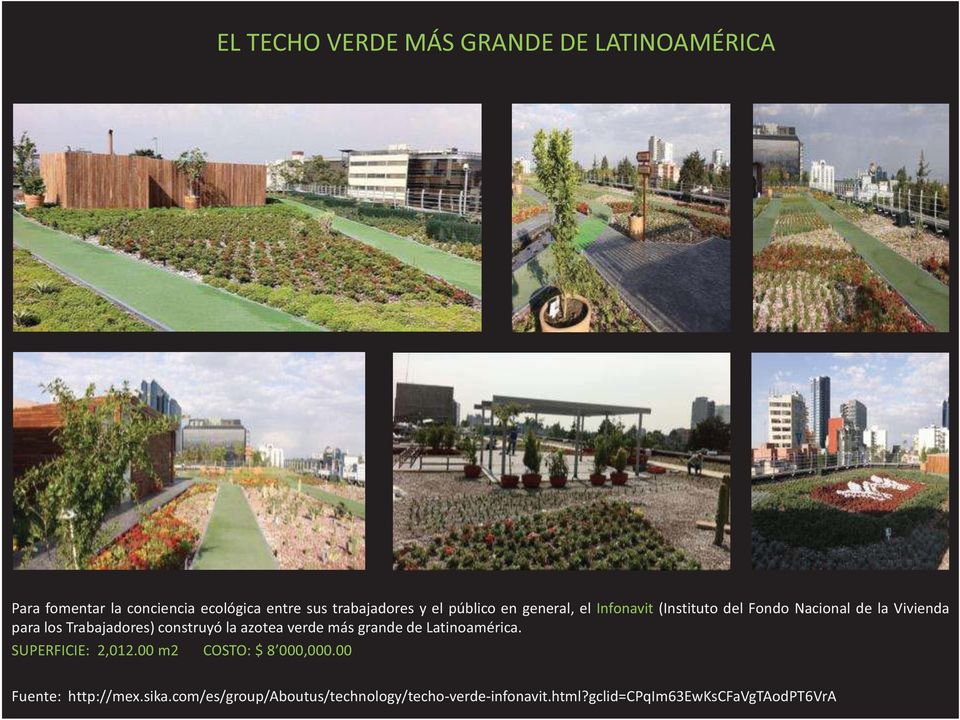 construyó la azotea verde más grande de Latinoamérica. SUPERFICIE: 2,012.00 m2 COSTO: $ 8 000,000.