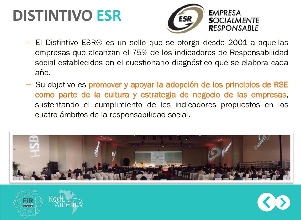 Su objetivo es promover y apoyar la adopción de los principios de RSE como parte de la cultura y estrategia de