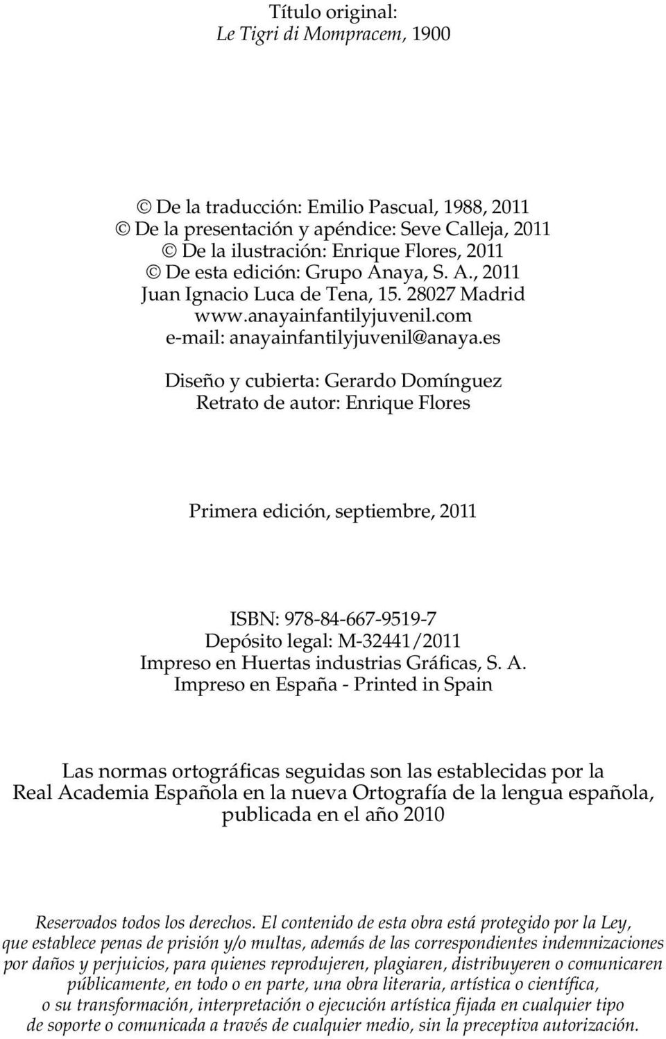 es Diseño y cubierta: Gerardo Domínguez Retrato de autor: Enrique Flores Primera edición, septiembre, 2011 ISBN: 978-84-667-9519-7 Depósito legal: M-32441/2011 Impreso en Huertas industrias Gráficas,