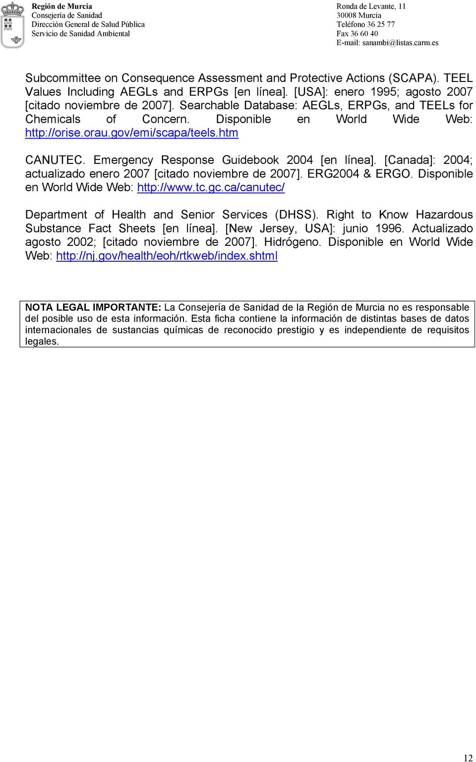 [Canada]: 2004; actualizado enero 2007 [citado noviembre de 2007]. ERG2004 & ERGO. Disponible en World Wide Web: http://www.tc.gc.ca/canutec/ Department of Health and Senior Services (DHSS).