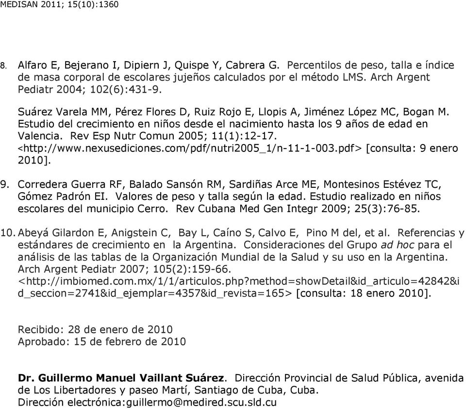 Estudio del crecimiento en niños desde el nacimiento hasta los 9 años de edad en Valencia. Rev Esp Nutr Comun 2005; 11(1):12-17. <http://www.nexusediciones.com/pdf/nutri2005_1/n-11-1-003.