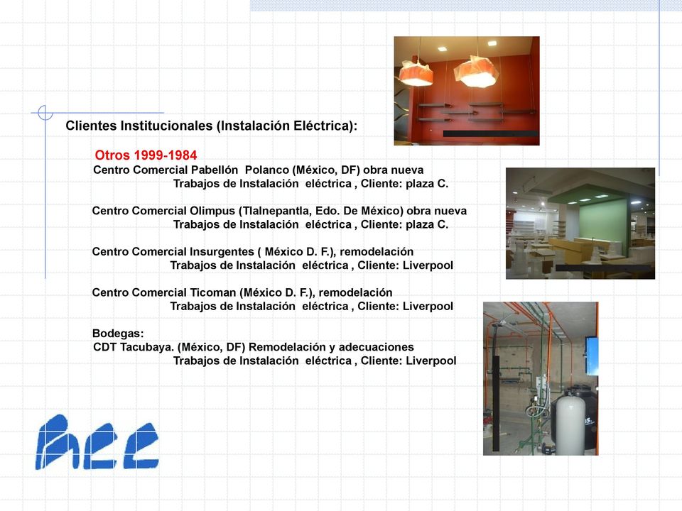 Centro Comercial Insurgentes ( México D. F.), remodelación Trabajos de Instalación eléctrica, Cliente: Liverpool Centro Comercial Ticoman (México D. F.), remodelación Trabajos de Instalación eléctrica, Cliente: Liverpool Bodegas: CDT Tacubaya.