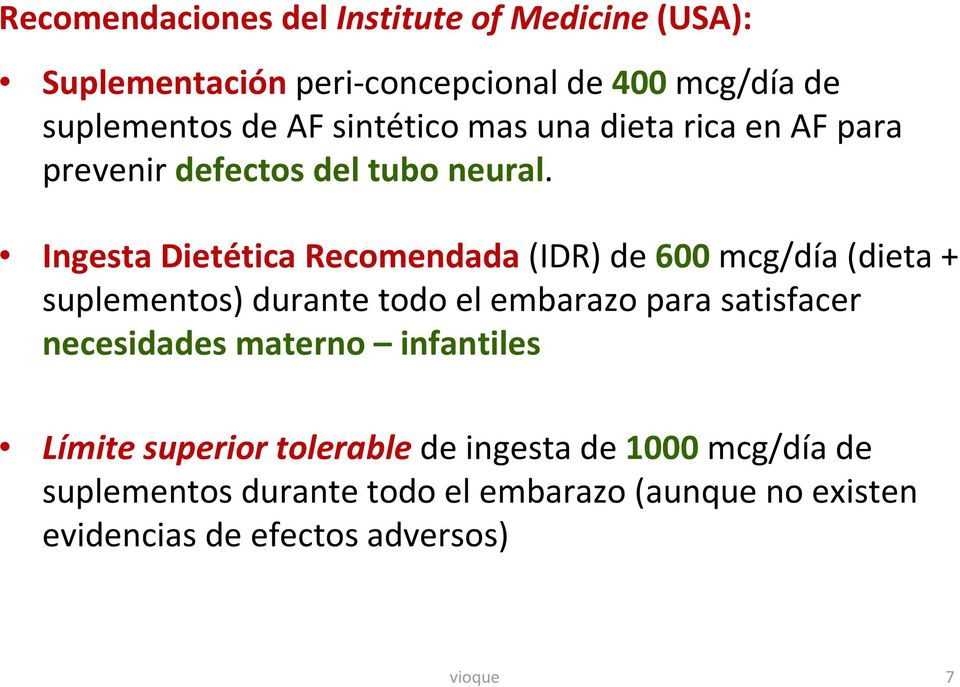 Ingesta Dietética Recomendada(IDR) de 600mcg/día (dieta + suplementos) durante todo el embarazo para satisfacer