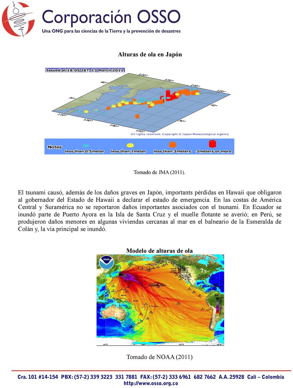 estado de emergencia. En las costas de América Central y Suramérica no se reportaron daños importantes asociados con el tsunami.