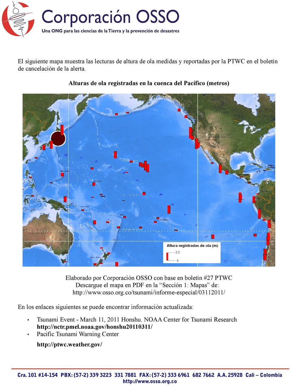PDF en la Sección 1: Mapas de: /tsunami/informe-especial/03112011/ En los enlaces siguientes se puede encontrar información actualizada: Tsunami