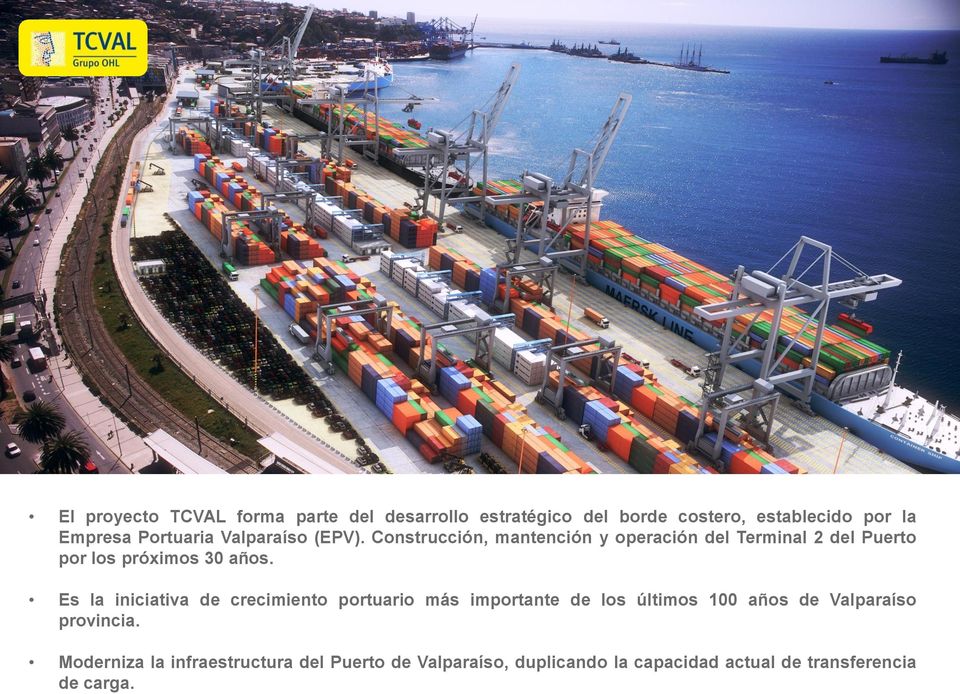 Construcción, mantención y operación del Terminal 2 del Puerto por los próximos 30 años.
