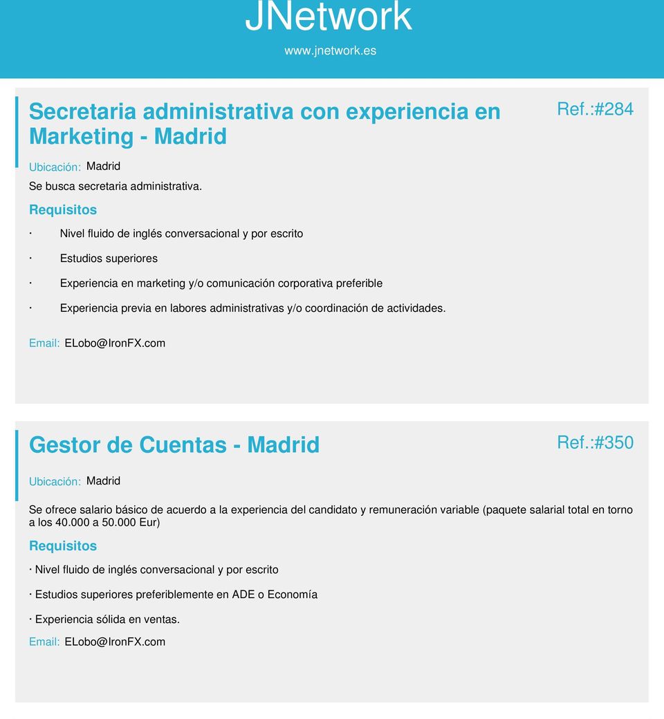 y/o coordinación de actividades. Email: ELobo@IronFX.com Gestor de Cuentas - Madrid Ref.