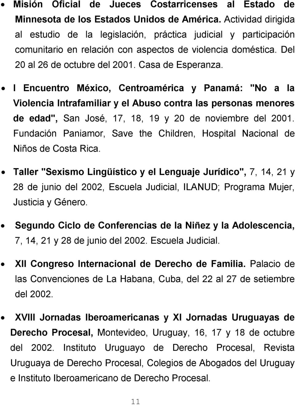 I Encuentro México, Centroamérica y Panamá: "No a la Violencia Intrafamiliar y el Abuso contra las personas menores de edad", San José, 17, 18, 19 y 20 de noviembre del 2001.