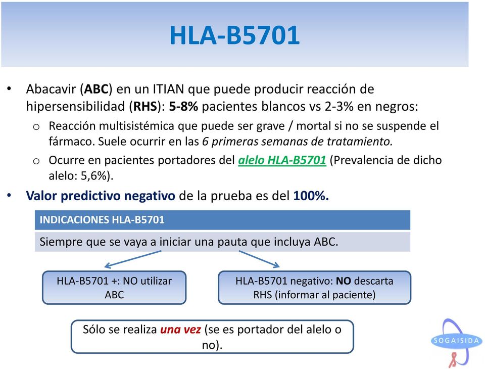 o Ocurre en pacientes portadores del alelo HLA-B5701 (Prevalencia de dicho alelo: 5,6%). Valor predictivo negativo de la prueba es del 100%.