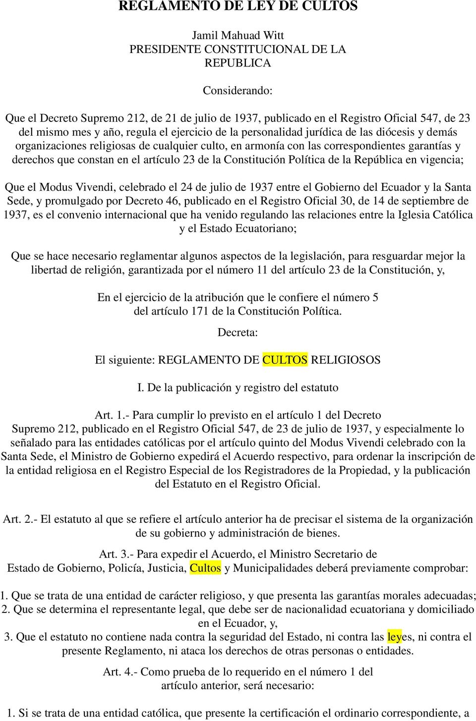 constan en el artículo 23 de la Constitución Política de la República en vigencia; Que el Modus Vivendi, celebrado el 24 de julio de 1937 entre el Gobierno del Ecuador y la Santa Sede, y promulgado