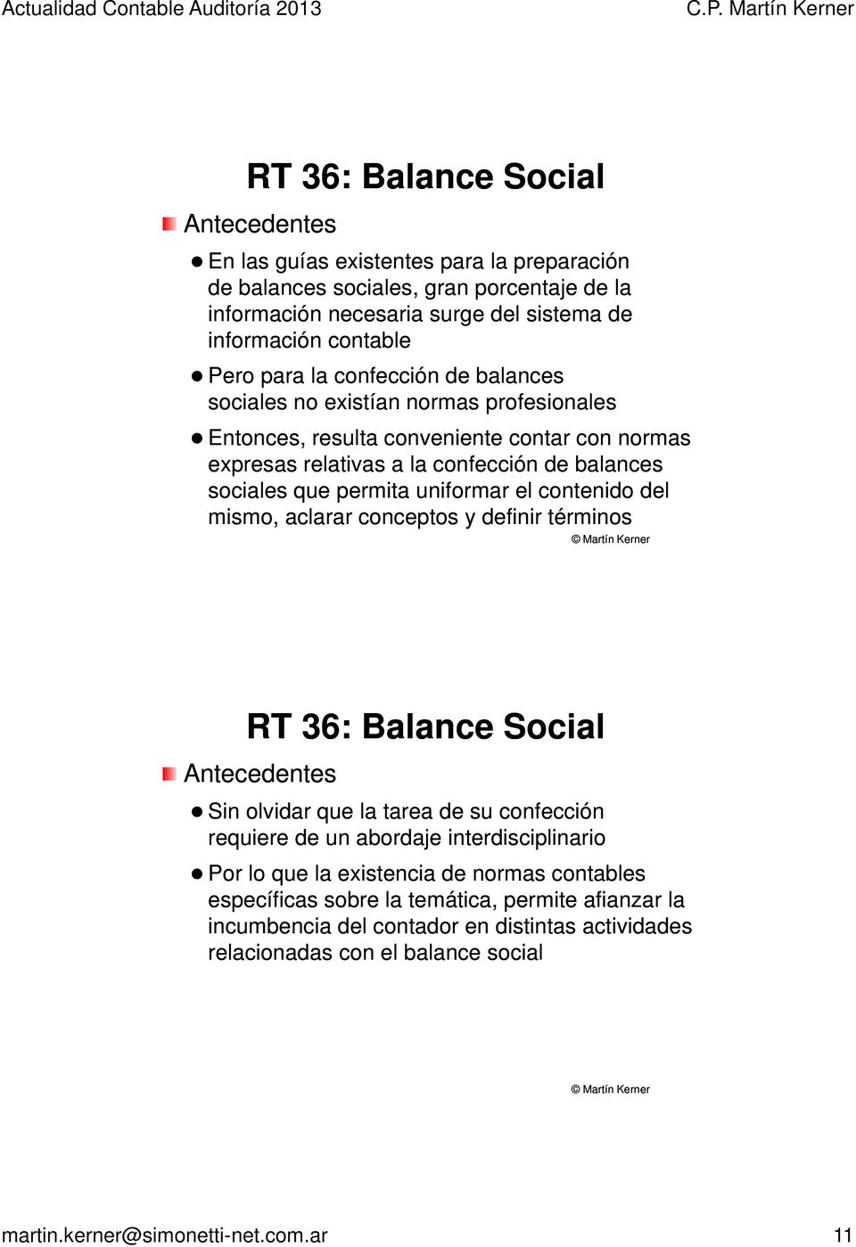 contenido del mismo, aclarar conceptos y definir términos RT 36: Balance Social Antecedentes Sin olvidar que la tarea de su confección requiere de un abordaje interdisciplinario Por lo que la