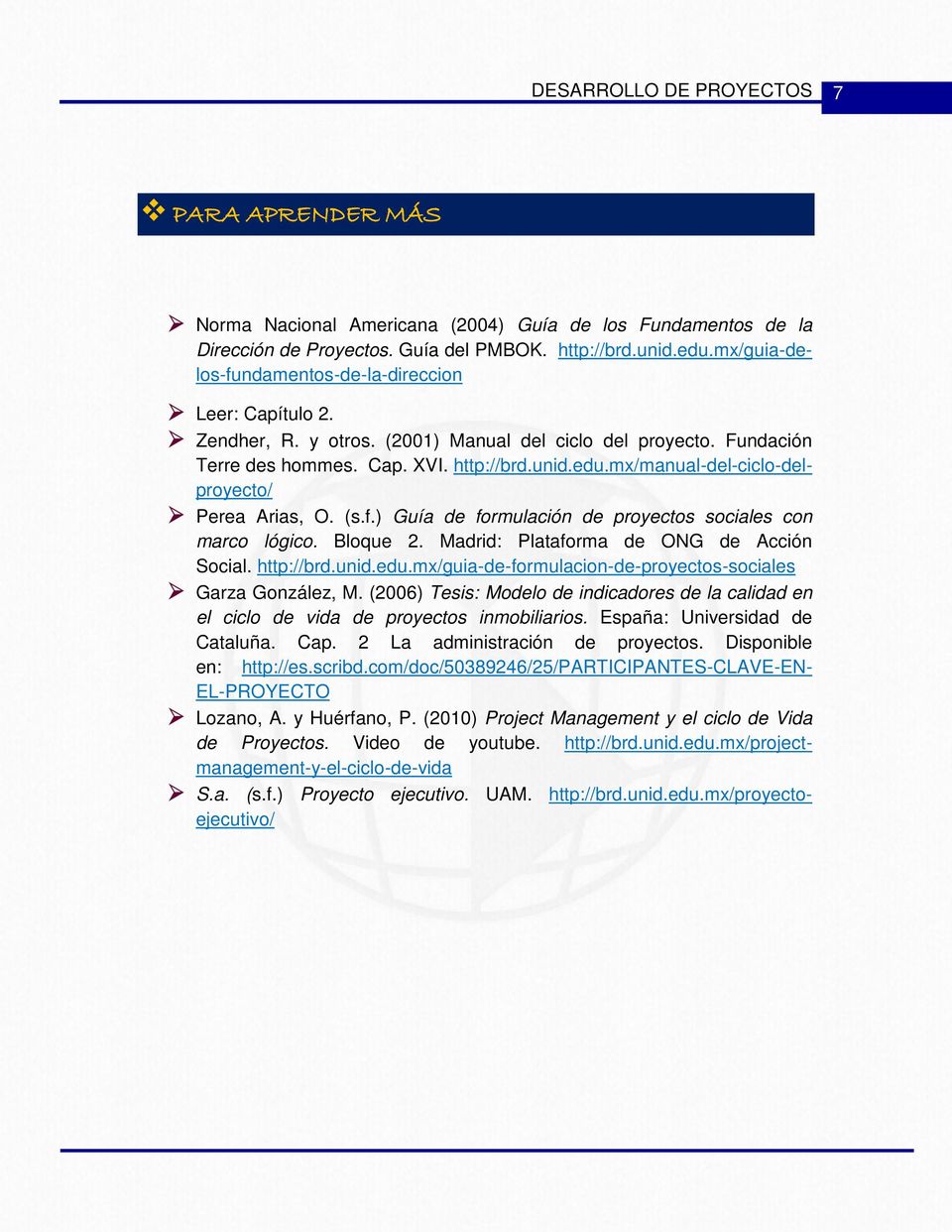 mx/manual-del-ciclo-delproyecto/ Perea Arias, O. (s.f.) Guía de formulación de proyectos sociales con marco lógico. Bloque 2. Madrid: Plataforma de ONG de Acción Social. http://brd.unid.edu.