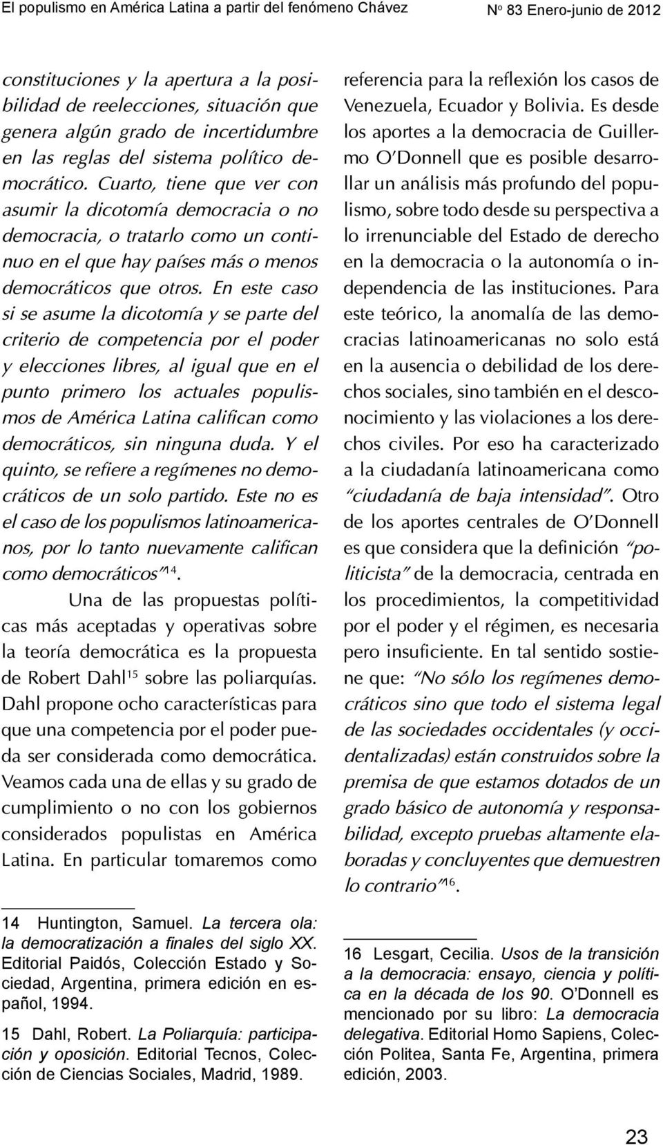 La Poliarquía: participación y oposición. Editorial Tecnos, Colección de Ciencias Sociales, Madrid, 1989. 16 Lesgart, Cecilia.