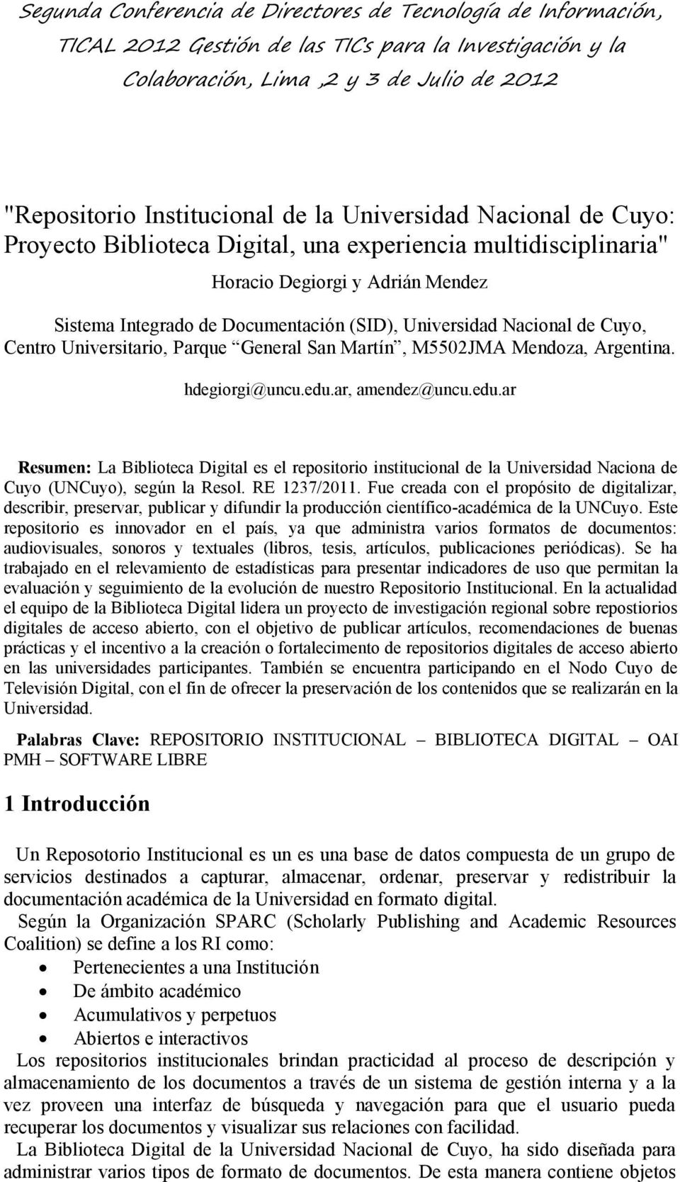 ar, amendez@uncu.edu.ar Resumen: La Biblioteca Digital es el repositorio institucional de la Universidad Naciona de Cuyo (UNCuyo), según la Resol. RE 1237/2011.