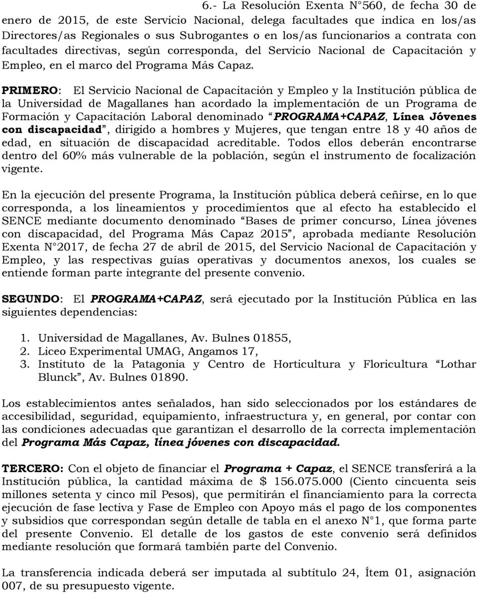 PRIMERO: El Servicio Nacional de Capacitación y Empleo y la Institución pública de la Universidad de Magallanes han acordado la implementación de un Programa de Formación y Capacitación Laboral