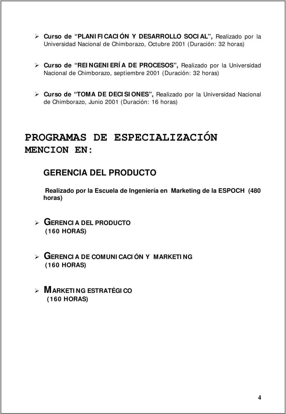 Universidad Nacional de Chimborazo, Junio 2001 (Duración: 16 horas) PROGRAMAS DE ESPECIALIZACIÓN MENCION EN: GERENCIA DEL PRODUCTO Realizado por la Escuela