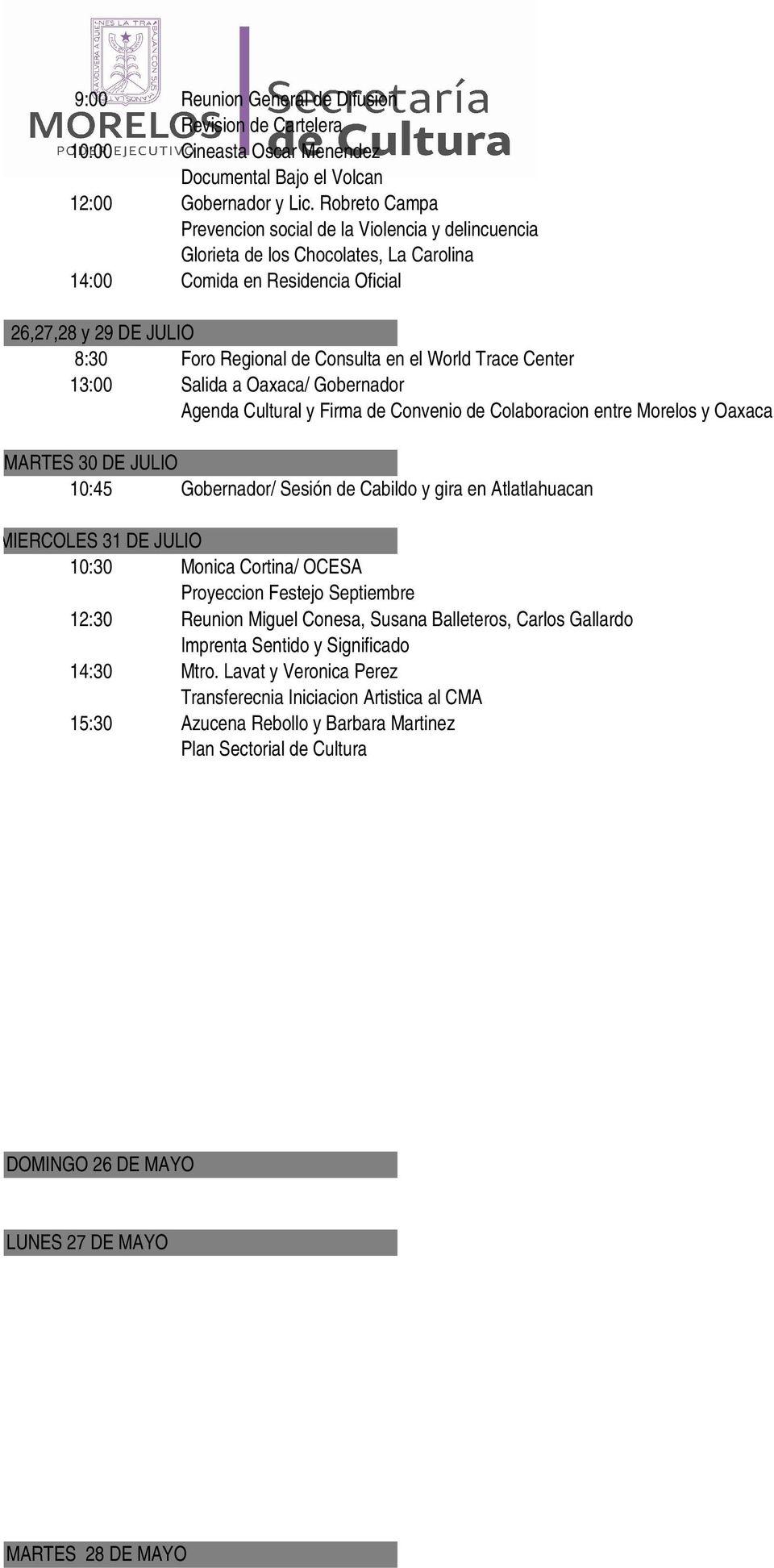 World Trace Center 13:00 Salida a Oaxaca/ Gobernador Agenda Cultural y Firma de Convenio de Colaboracion entre Morelos y Oaxaca MARTES 30 DE JULIO 10:45 Gobernador/ Sesión de Cabildo y gira en