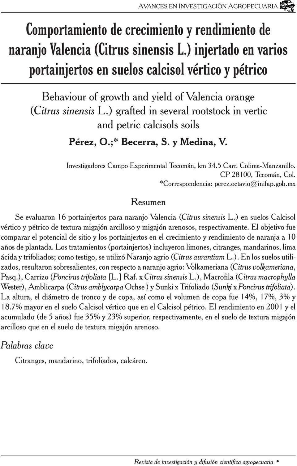 ) grafted in several rootstock in vertic and petric calcisols soils Pérez, O.;* Becerra, S. y Medina, V. Investigadores Campo Experimental Tecomán, km 34.5 Carr. Colima-Manzanillo.