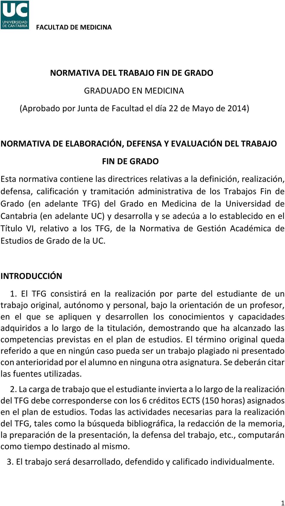 la Universidad de Cantabria (en adelante UC) y desarrolla y se adecúa a lo establecido en el Título VI, relativo a los TFG, de la Normativa de Gestión Académica de Estudios de Grado de la UC.