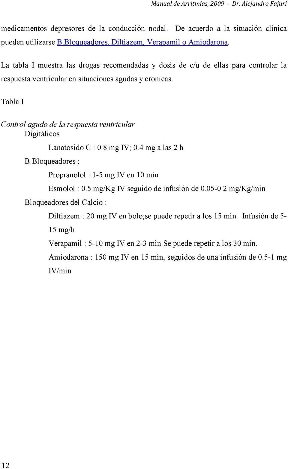 Tabla I Control agudo de la respuesta ventricular Digitálicos Lanatosido C : 0.8 mg IV; 0.4 mg a las 2 h B.Bloqueadores : Propranolol : 1-5 mg IV en 10 min Esmolol : 0.