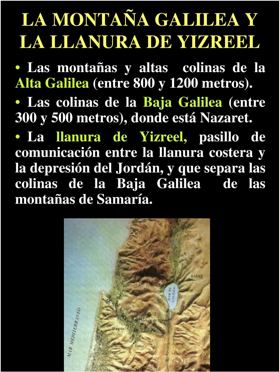 Las colinas de la Baja Galilea (entre 300 y 500 metros), donde está Nazaret.