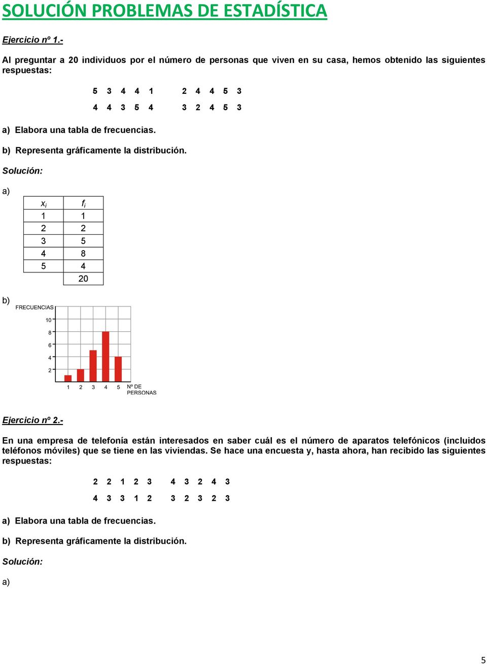 Elabora ua tabla de frecuecias. b) x i f i 8 0 Ejercicio º.