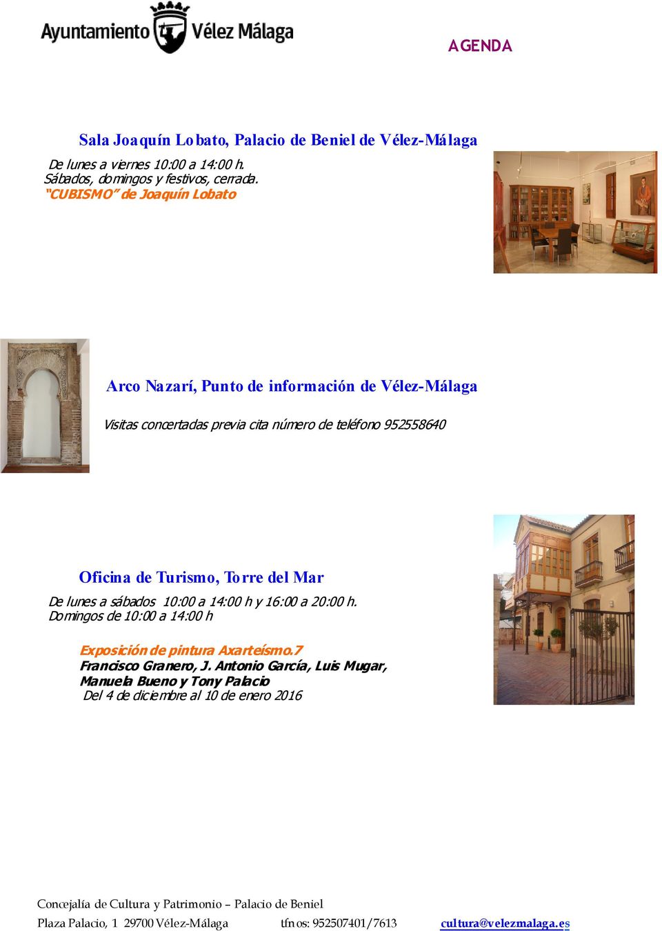 952558640 Oficina de Turismo, Torre del Mar De lunes a sábados 10:00 a 14:00 h y 16:00 a 20:00 h.