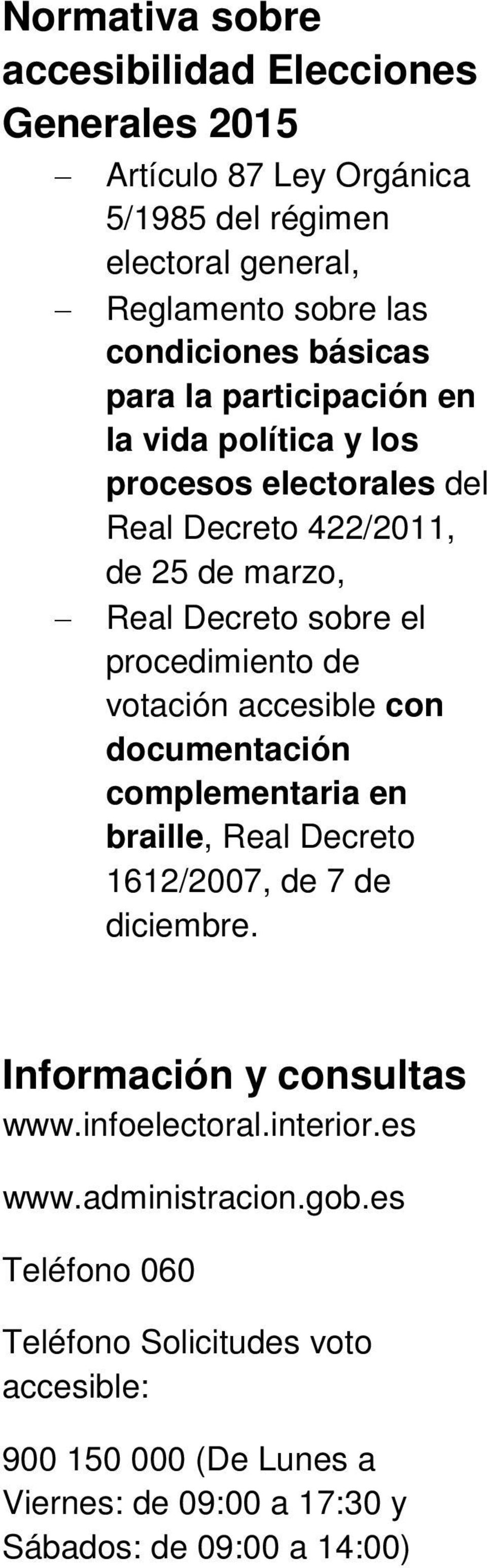 de votación accesible con documentación complementaria en braille, Real Decreto 1612/2007, de 7 de diciembre. Información y consultas www.infoelectoral.