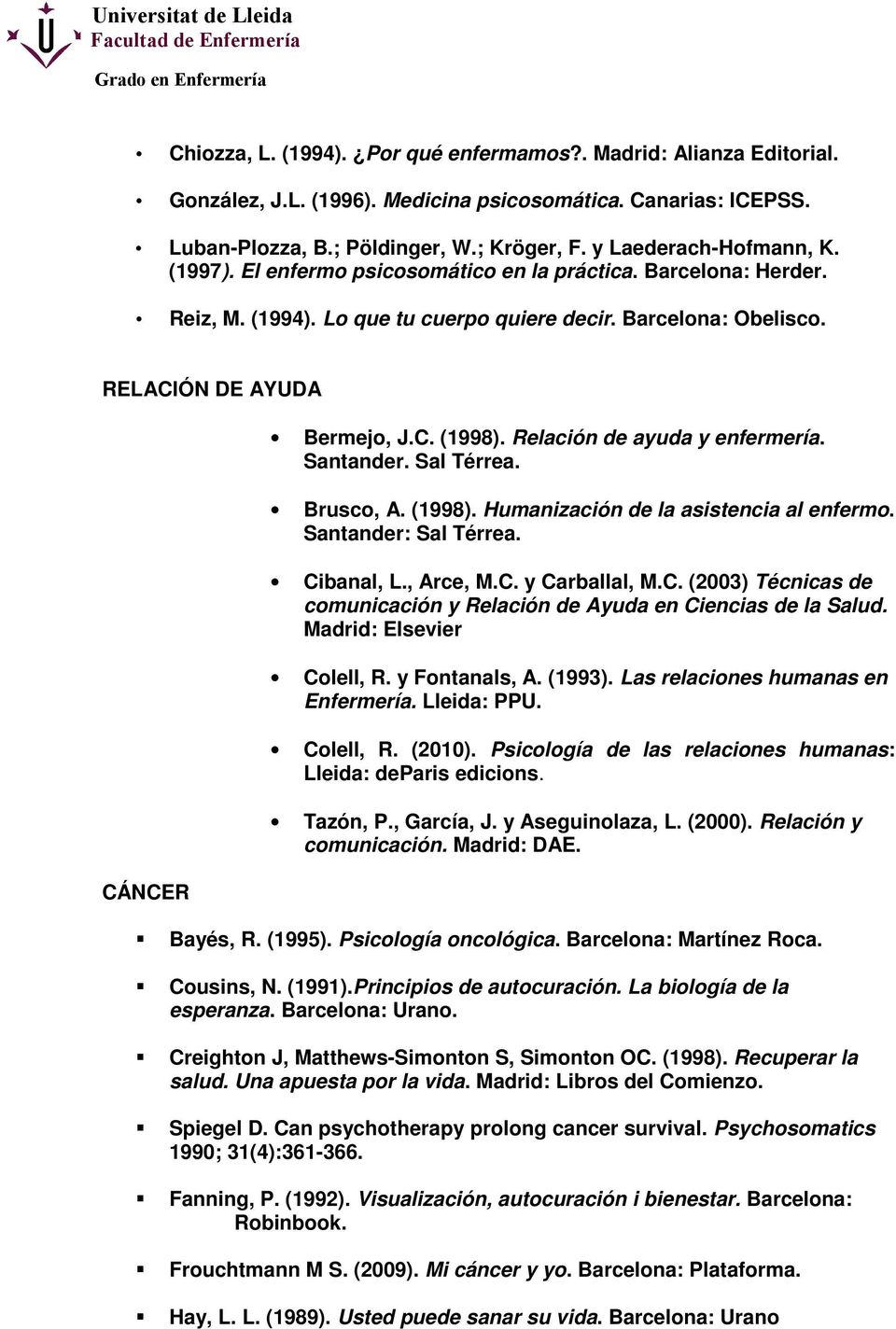 Relación de ayuda y enfermería. Santander. Sal Térrea. Brusco, A. (1998). Humanización de la asistencia al enfermo. Santander: Sal Térrea. Ci