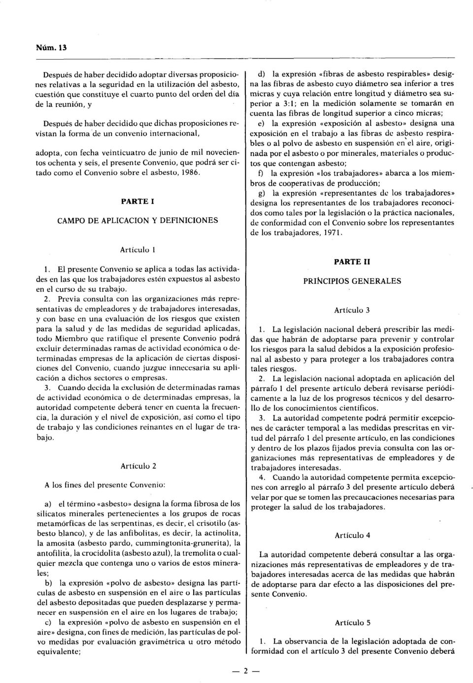 podrá ser citado como el Convenio sobre el asbesto, 1986. PARTE 1 CAMPO DE APLICACION Y DEFINICIONES Artículo 1 1.
