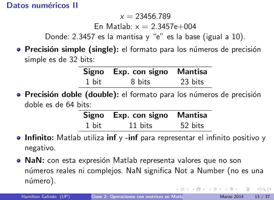 con signo Mantisa 1 bit 8 bits 23 bits Precisión doble (double): el formato para los números de precisión doble es de 64 bits: Signo Exp.