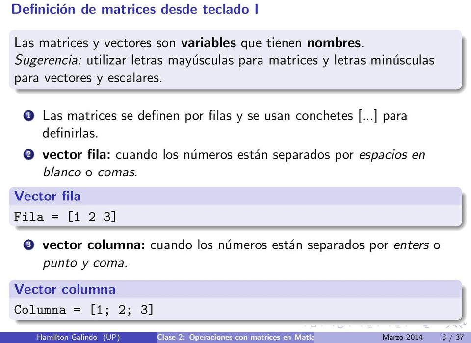 1 Las matrices se definen por filas y se usan conchetes [...] para definirlas.