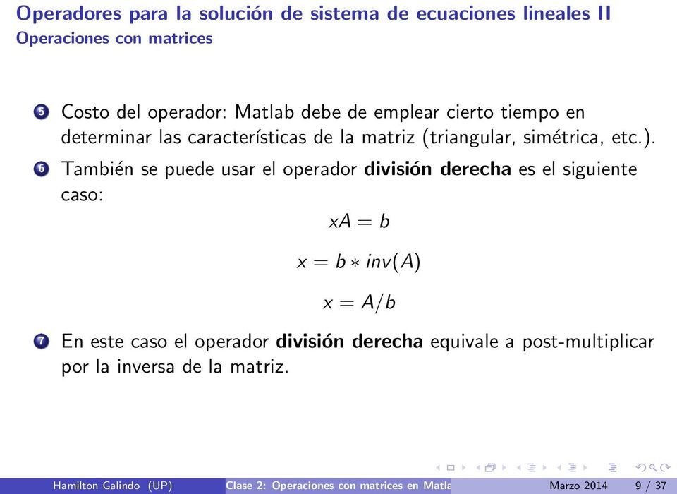 6 También se puede usar el operador división derecha es el siguiente caso: xa = b x = b inv(a) x = A/b 7 En este caso el