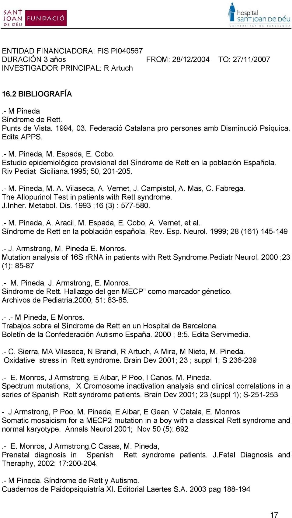 Riv Pediat Siciliana.1995; 50, 201-205..- M. Pineda, M. A. Vilaseca, A. Vernet, J. Campistol, A. Mas, C. Fabrega. The Allopurinol Test in patients with Rett syndrome. J.Inher. Metabol. Dis.