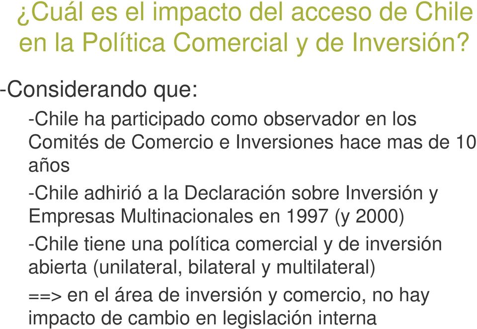 -Chile adhirió a la Declaración sobre Inversión y Empresas Multinacionales en 1997 (y 2000) -Chile tiene una política