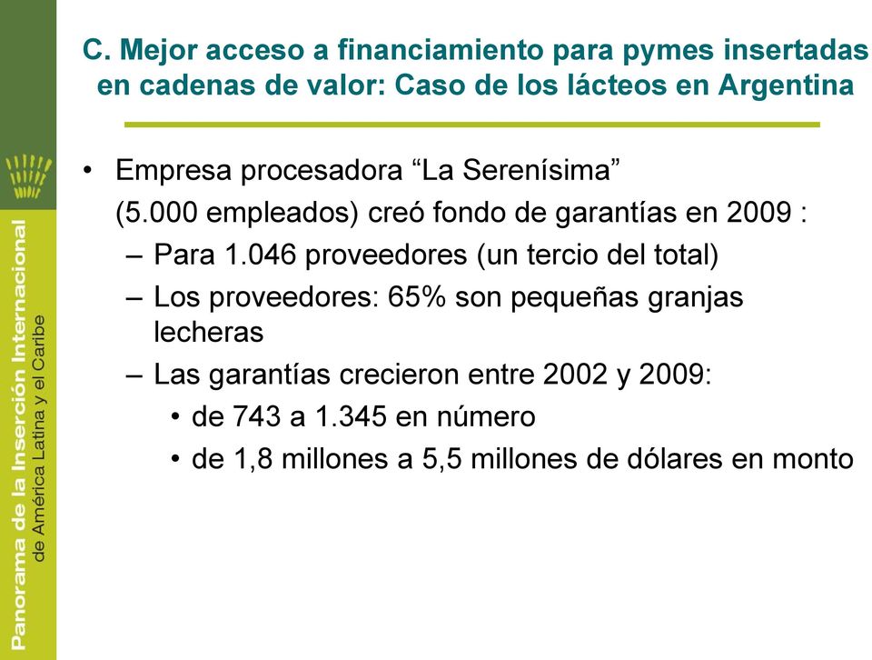 046 proveedores (un tercio del total) Los proveedores: 65% son pequeñas granjas lecheras Las garantías