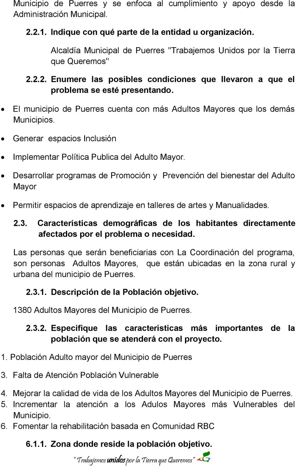 El municipio de Puerres cuenta con más Adultos Mayores que los demás Municipios. Generar espacios Inclusión Implementar Política Publica del Adulto Mayor.