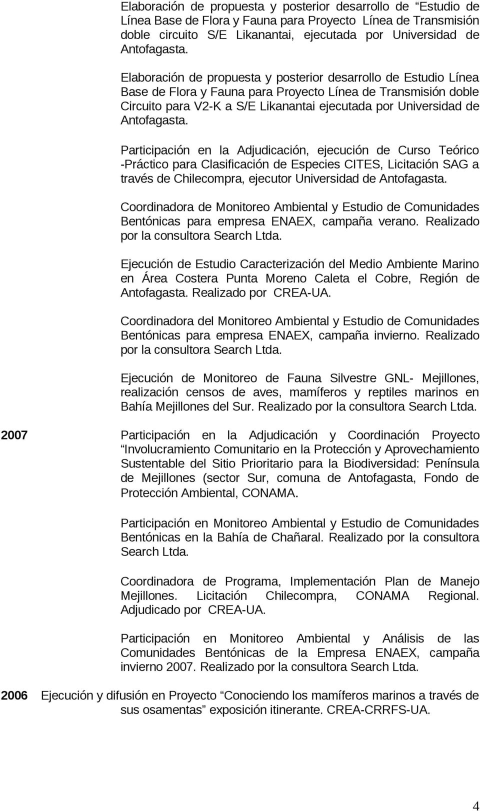 Antofagasta. Participación en la Adjudicación, ejecución de Curso Teórico -Práctico para Clasificación de Especies CITES, Licitación SAG a través de Chilecompra, ejecutor Universidad de Antofagasta.
