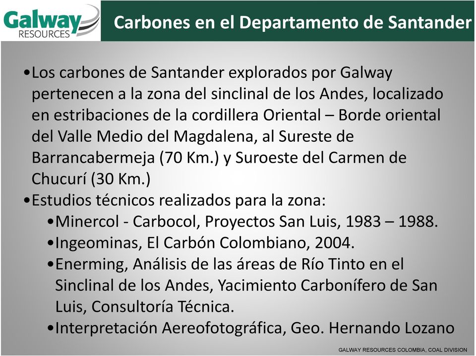 ) y Suroeste del Carmen de Chucurí (30 Km.) Estudios técnicos realizados para la zona: Minercol Carbocol, Proyectos San Luis, 1983 1988.