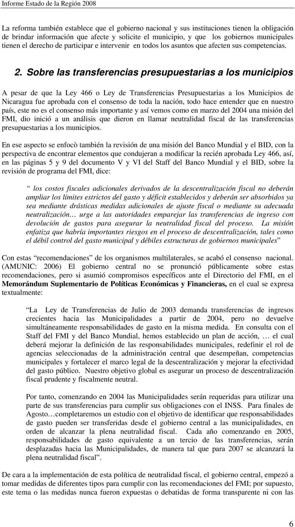 Sobre las transferencias presupuestarias a los municipios A pesar de que la Ley 466 o Ley de Transferencias Presupuestarias a los Municipios de Nicaragua fue aprobada con el consenso de toda la